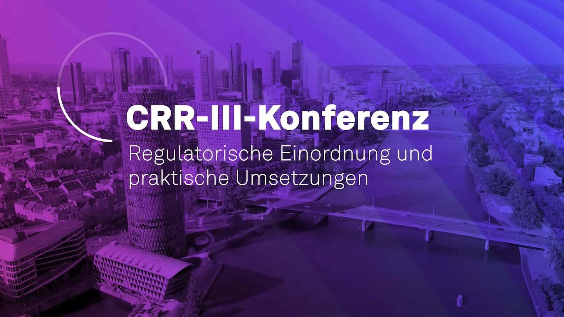 CRR III - Was kommt auf die Banken zu? Konferenzrückblick und Impressionen